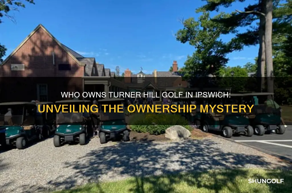 who owns turner hill golf in ipswicht