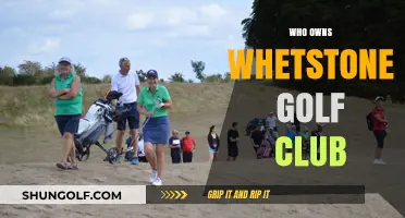 Unveiling the Ownership of Whetstone Golf Club: A Comprehensive Guide