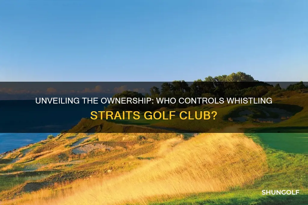 who owns whistling straits golf club