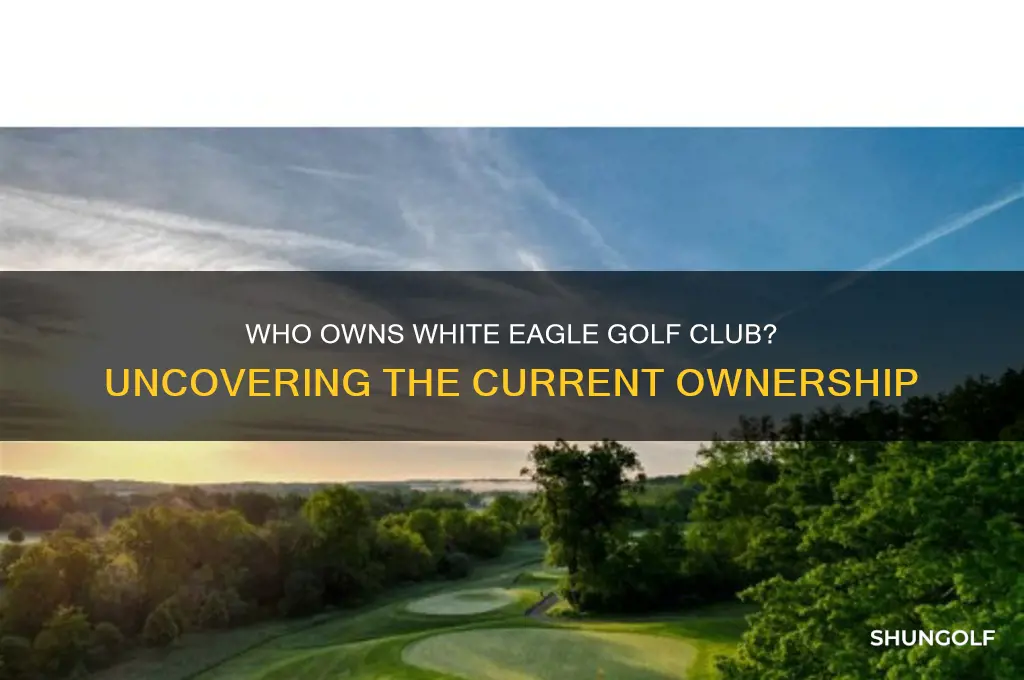 who owns white eagle golf club