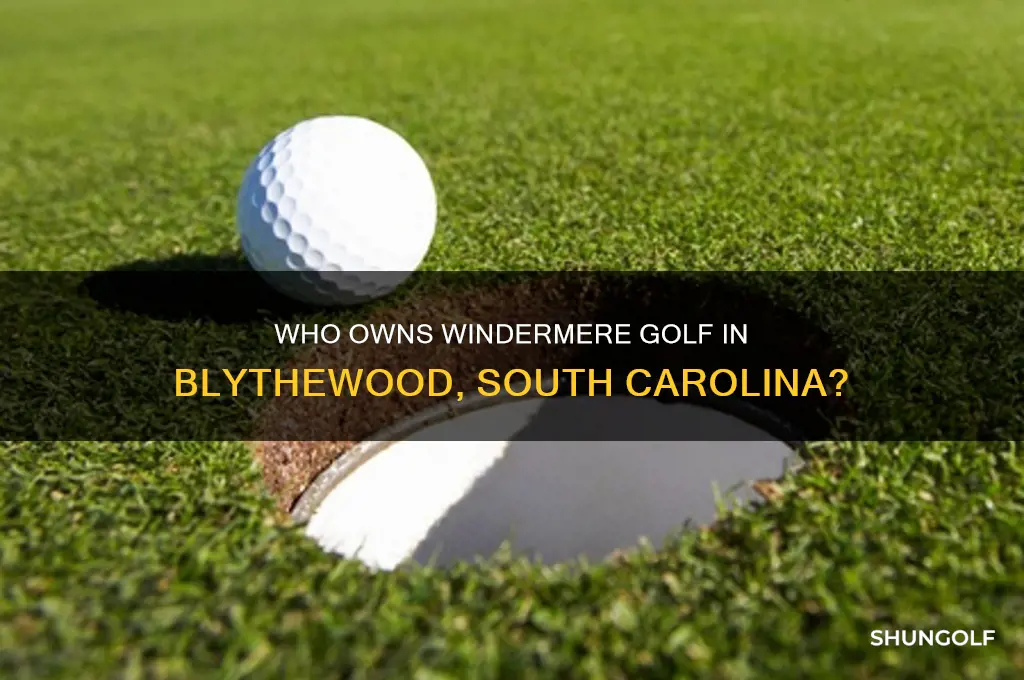 who owns windermere golf in blythewood south carolina