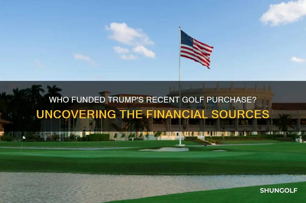 who paid for trumps recent golf purchase