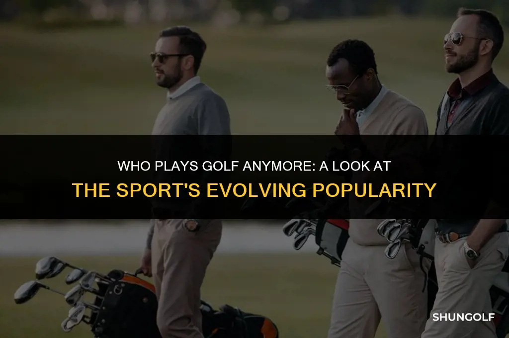 who plays golf anymore