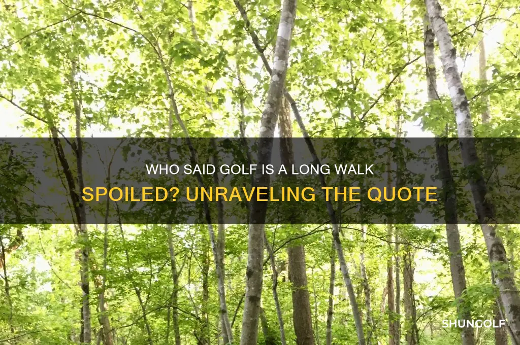 who said golf is a long walk spoiled