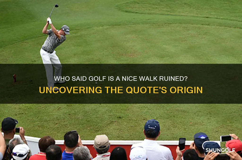 who said golf is a nice walk ruined