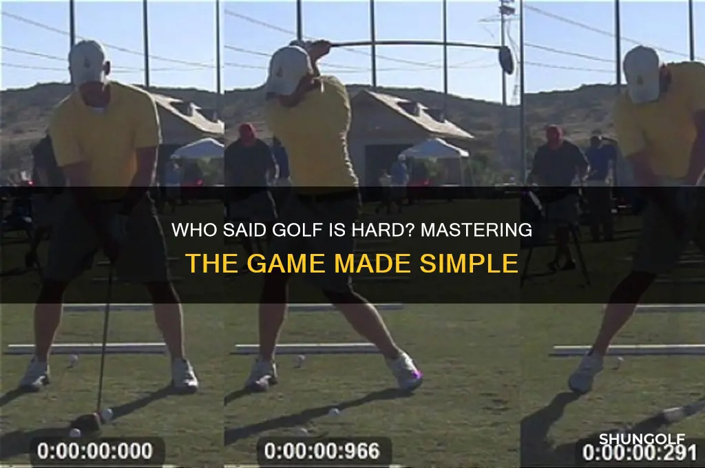 who said golf is hard