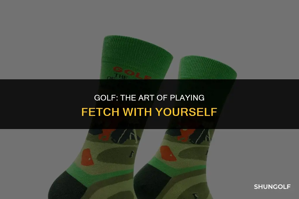 who said golf the art of playing fetch with yourself