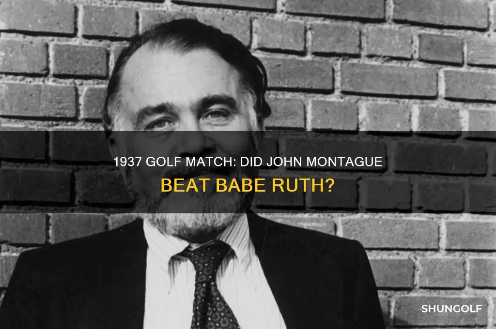 who won the1937 golf match john montegue or babe ruth