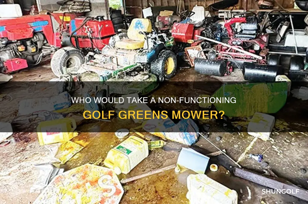 who would take a non functioning golf greens mower