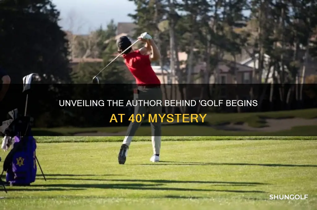who wrote golf begins at 40