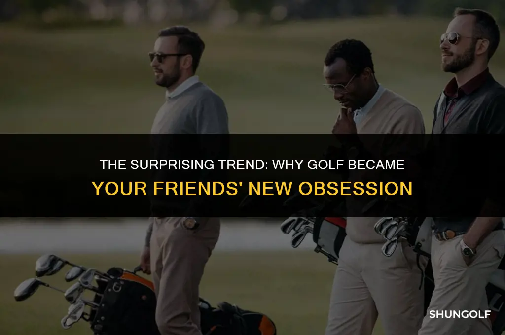why all your friends started playing golf