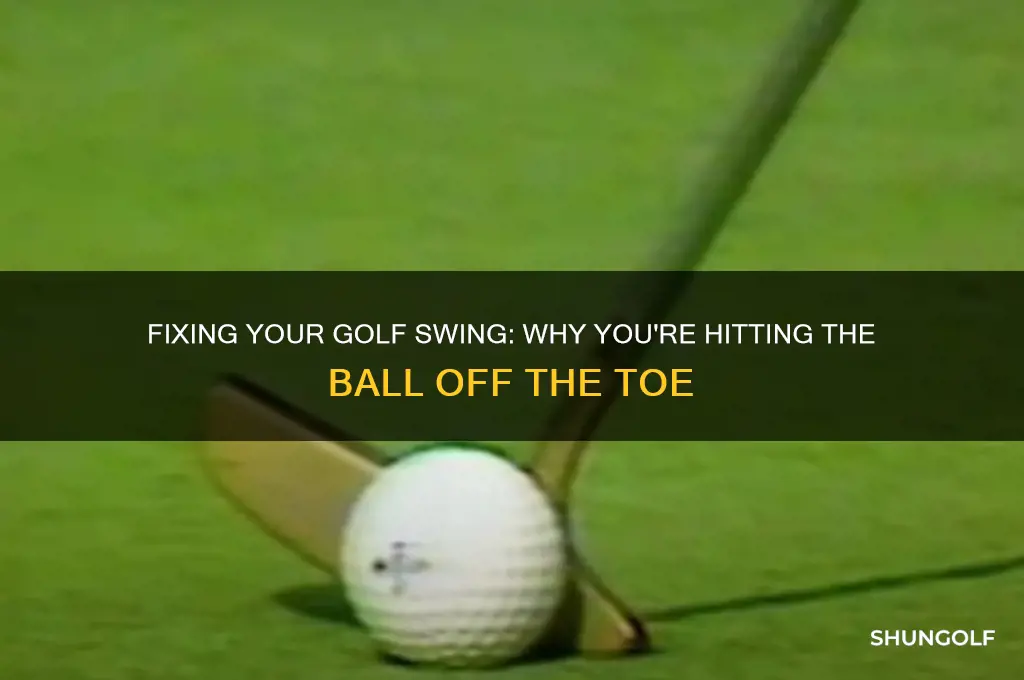 why am i hitting golf ball off toe of club