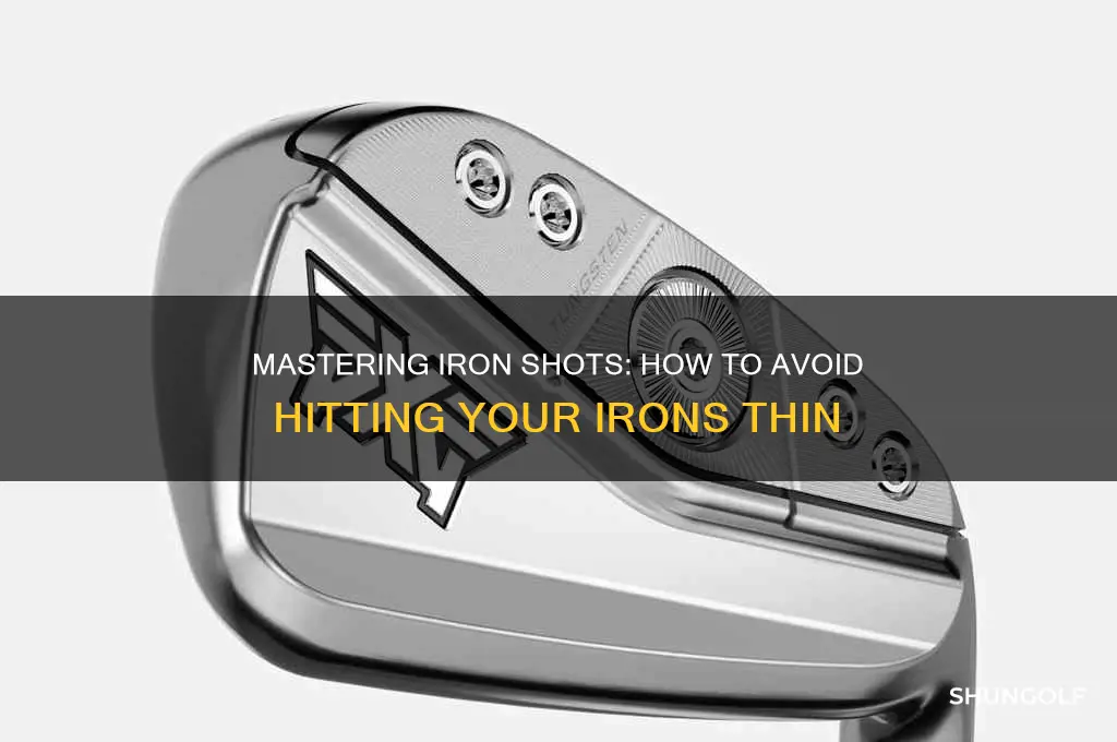 why am i hitting my golf irons thin