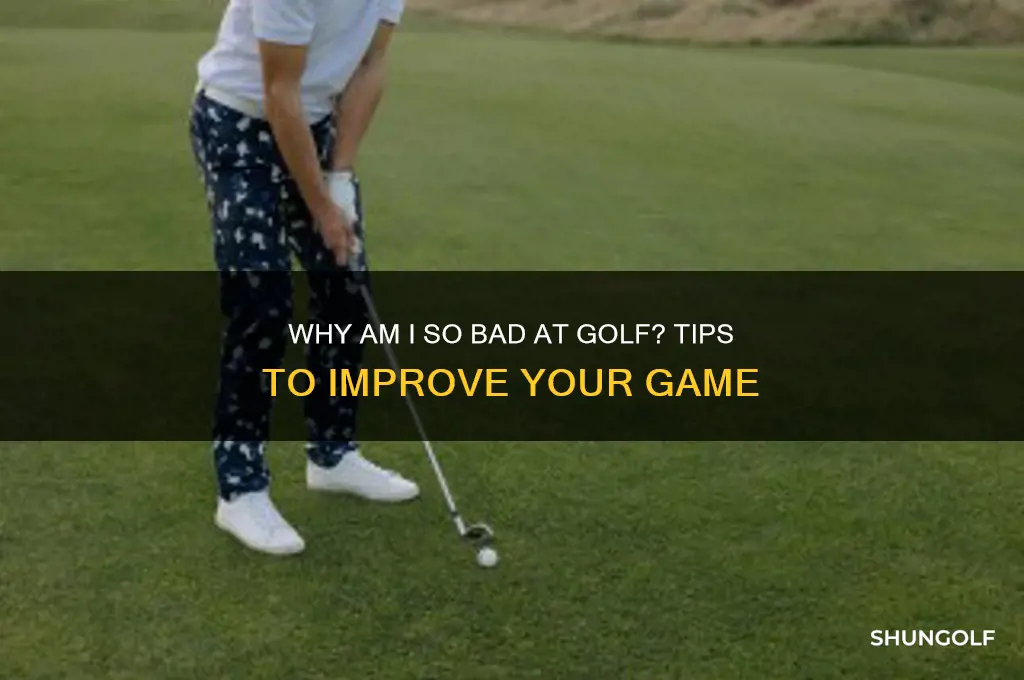 why am i shit at golf