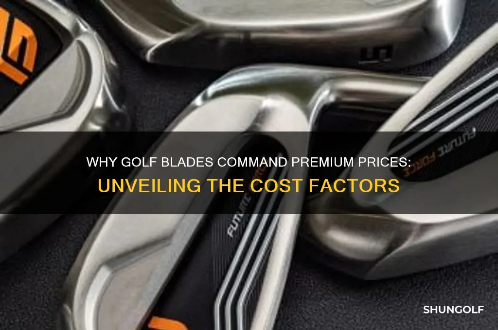 why are golf blades so expensive