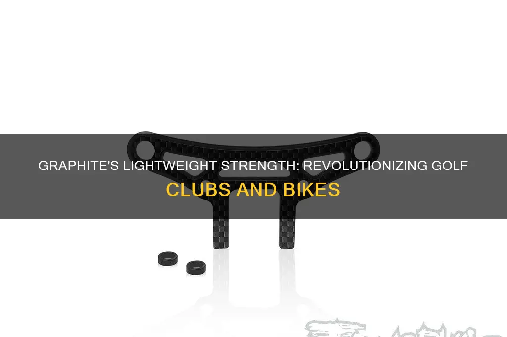why are golf clubs and bikes made of graphite