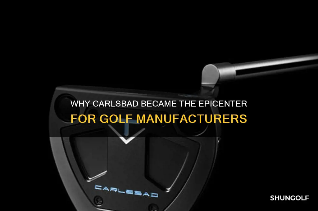 why are golf manufacturers in carlsbad