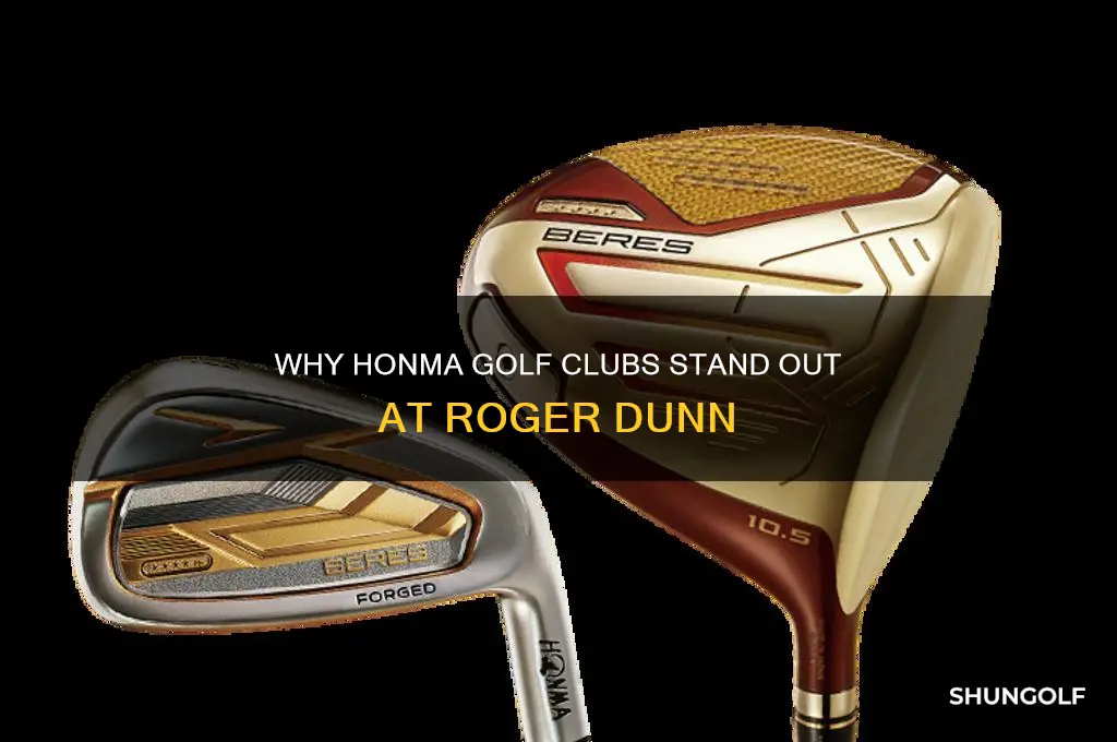 why are honma golf clubs roger dunn