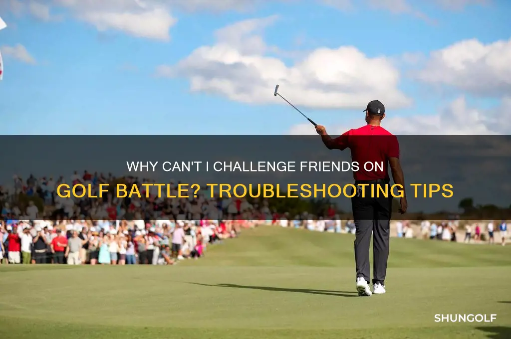 why are my friends not challengeable on golf battle