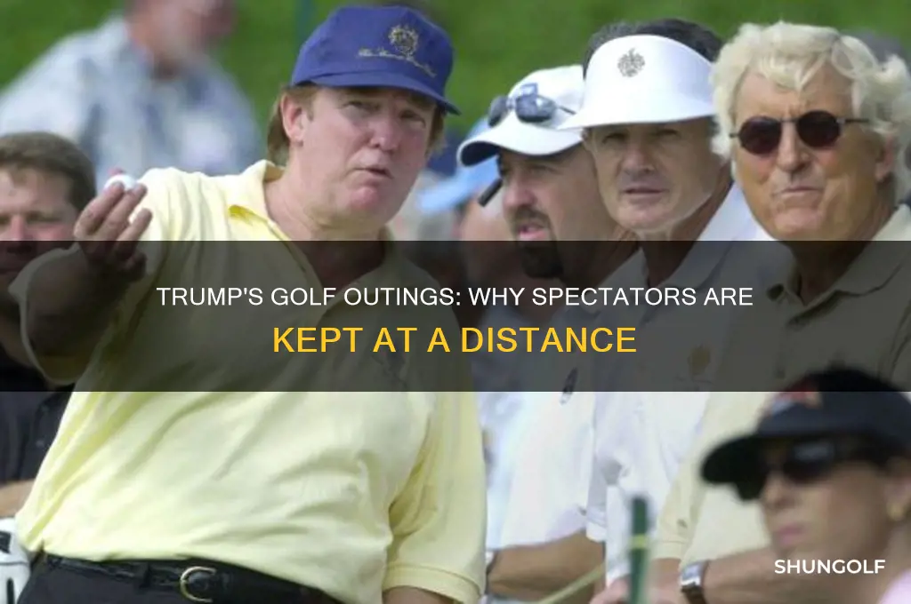 why are people not allowed to watch trump golf