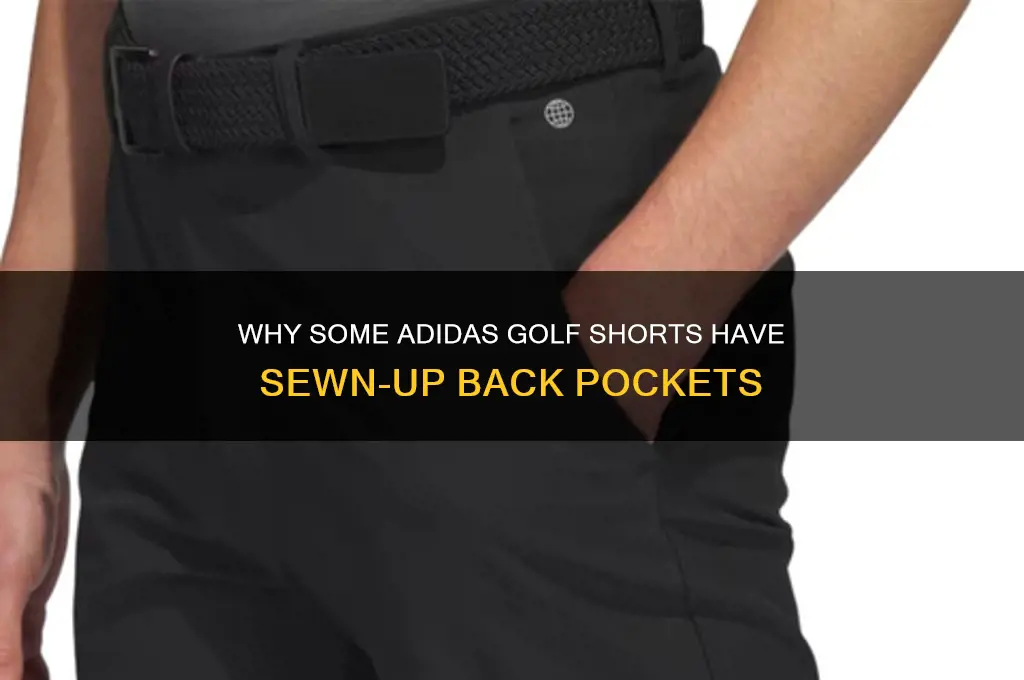 why are some adidas golf shorts back pockets sewed up