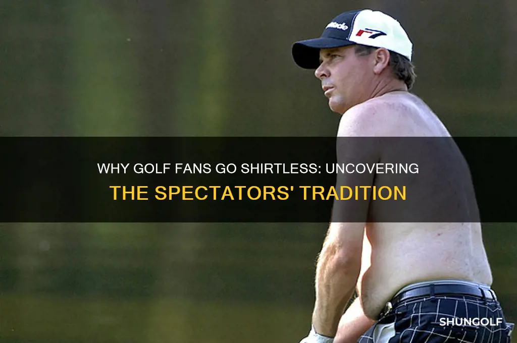 why are spectators shirtless in golf