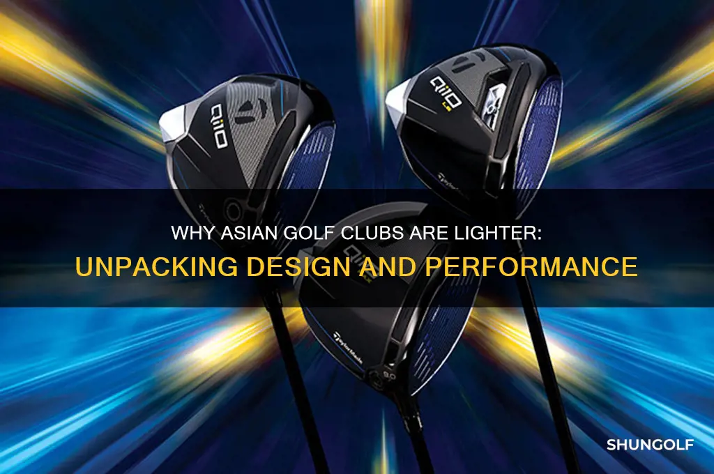 why asian golf clubs lighter