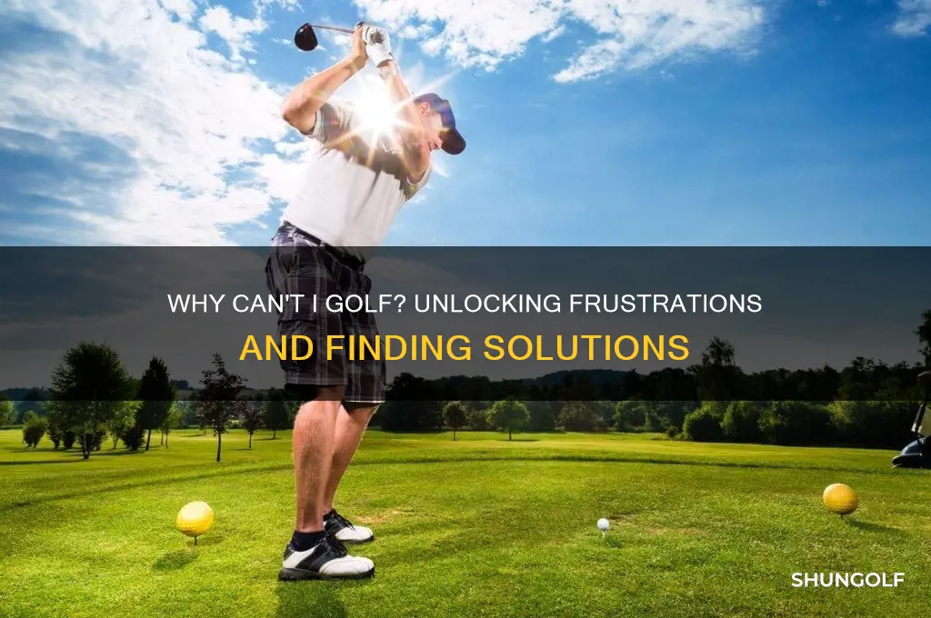 why cant i golf