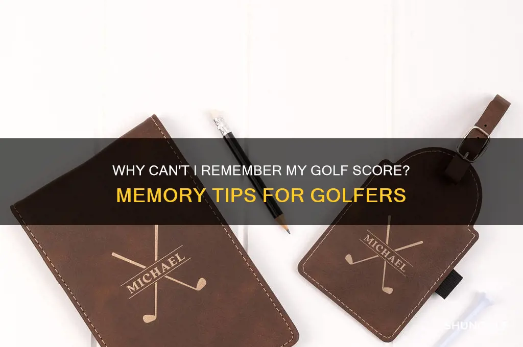 why cnat i remember my golf score