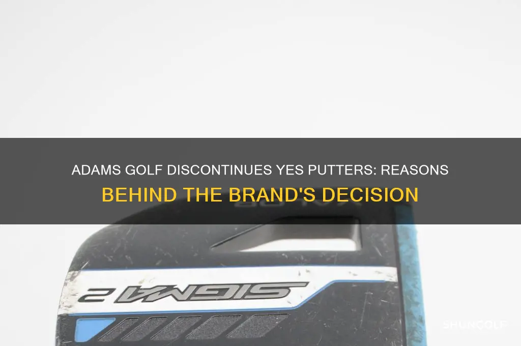 why did adams golf kill off yes putters