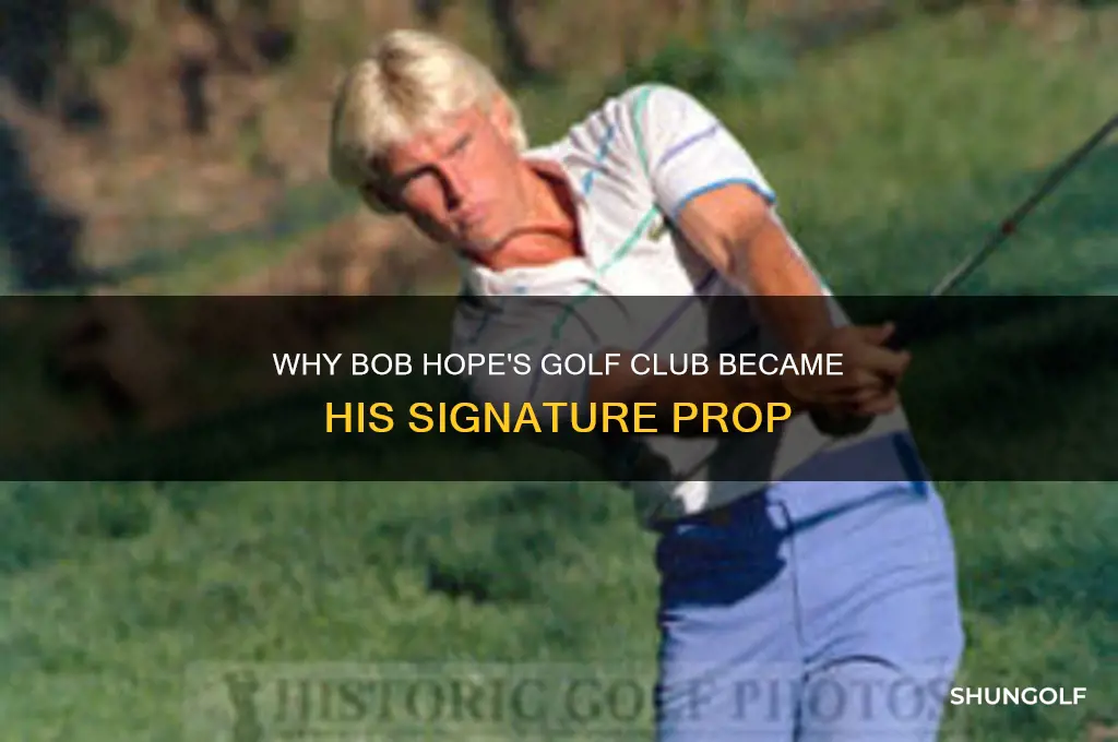 why did bob hope carry a golf club