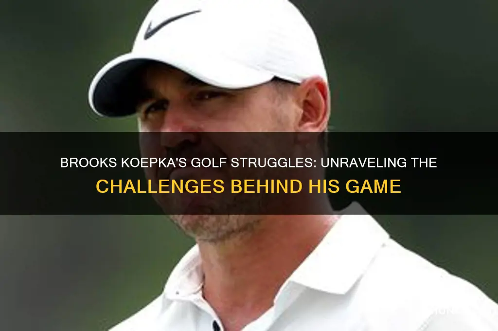 why did brroks koepkshaveproblems with golf