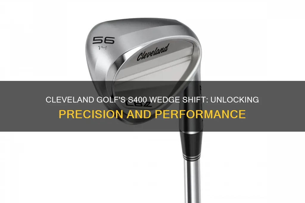 why did cleveland golf go to s400 for their wedges