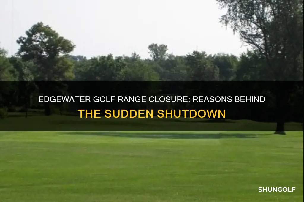 why did edgewater golf range close