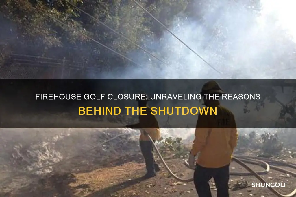 why did firehouse golf close