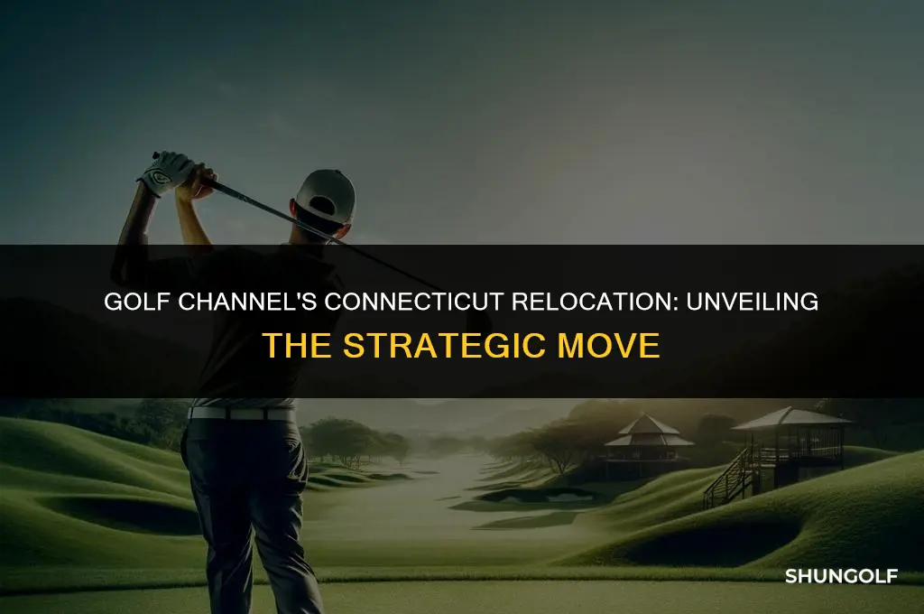 why did golf channel move to connecticut