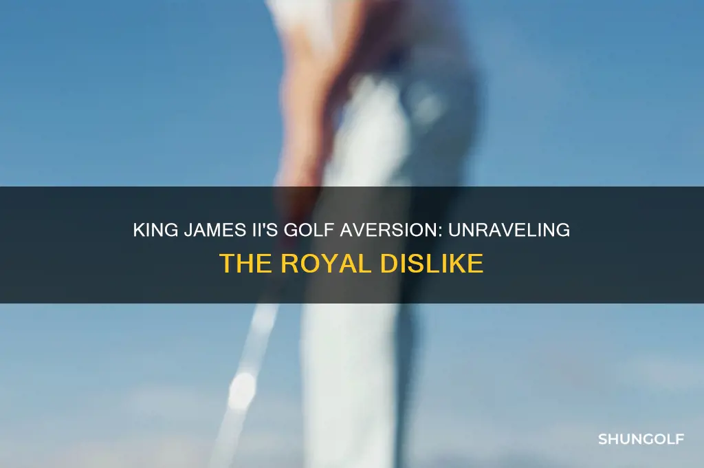 why did king james ii hate the game of golf