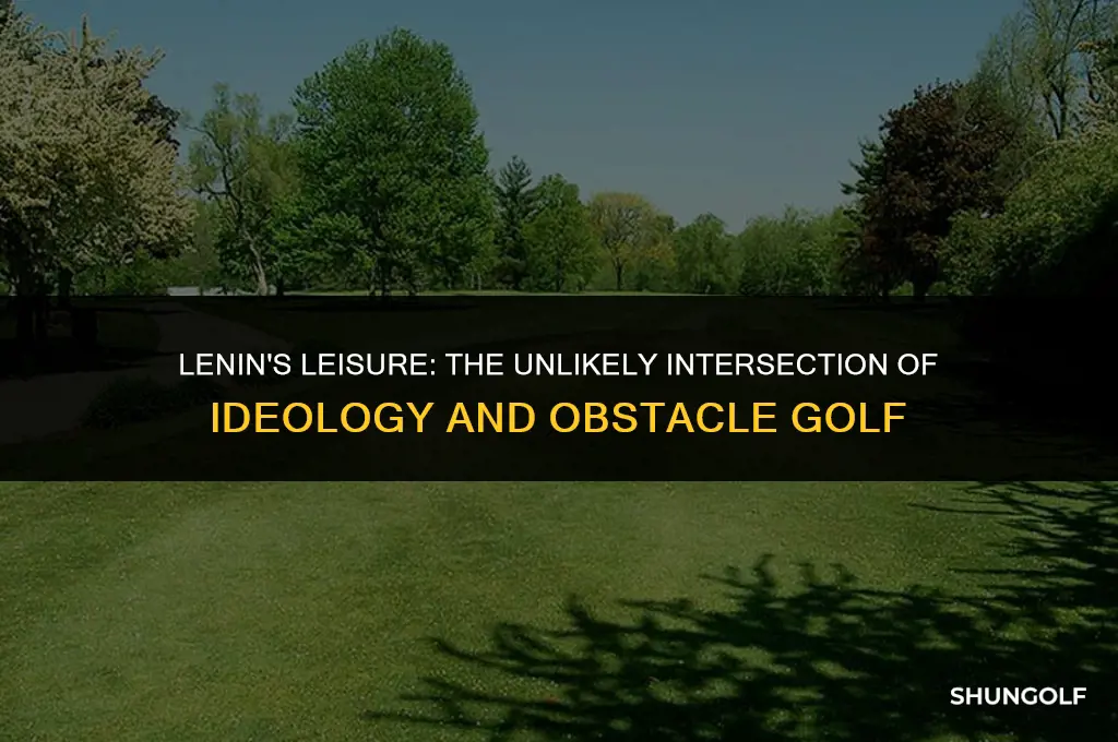 why did lenin play obstacle golf