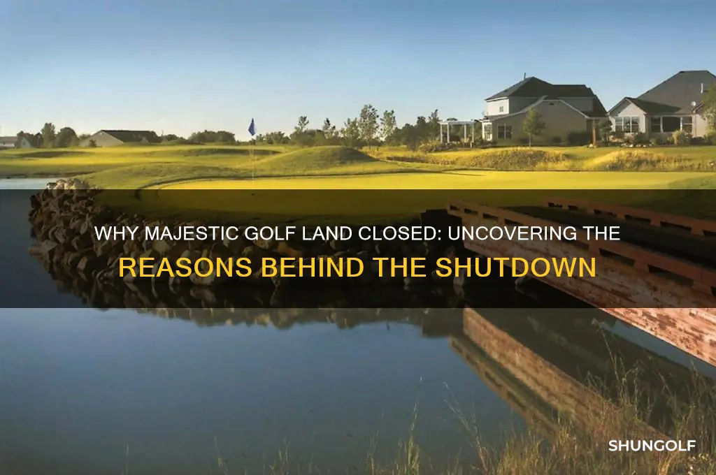 why did majestic golf land close