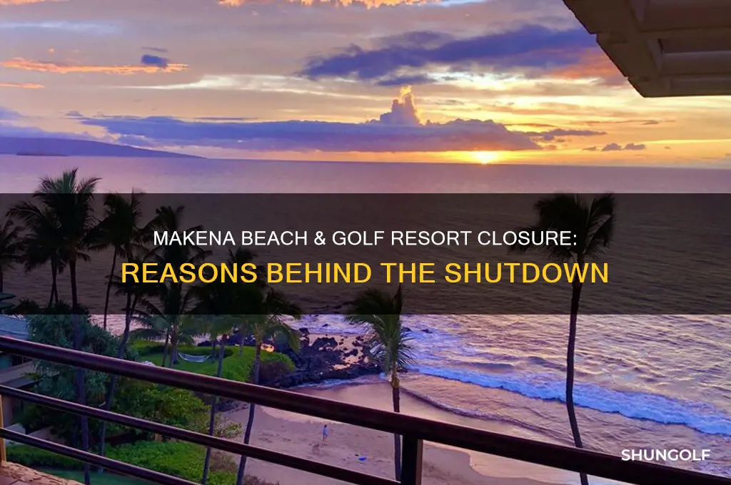 why did makena beach & golf resort close