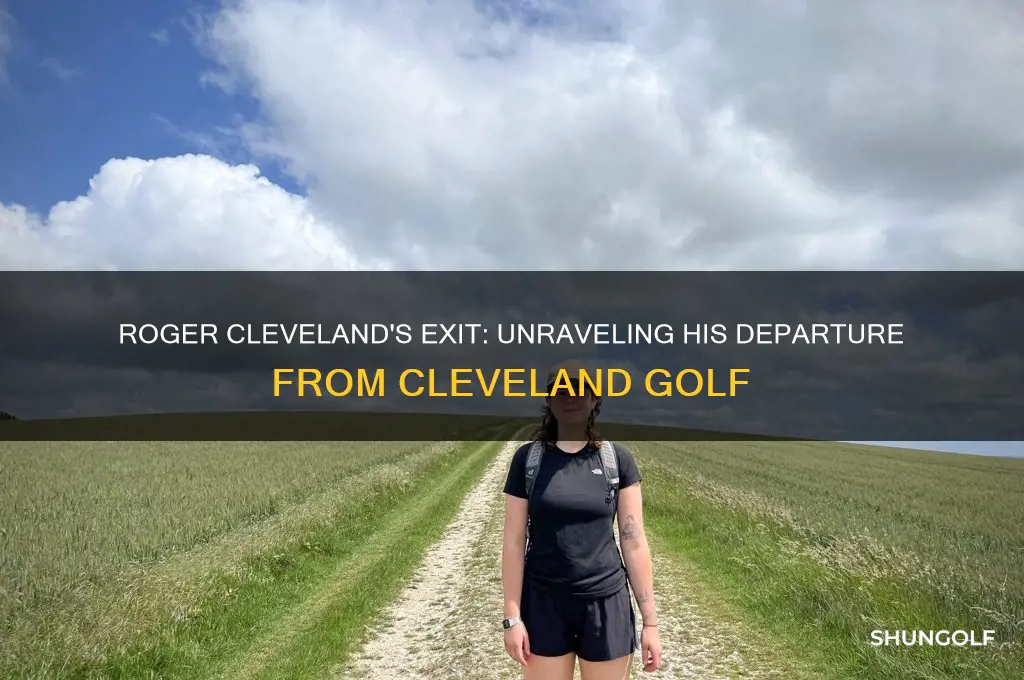 why did roger cleveland leave cleveland golf