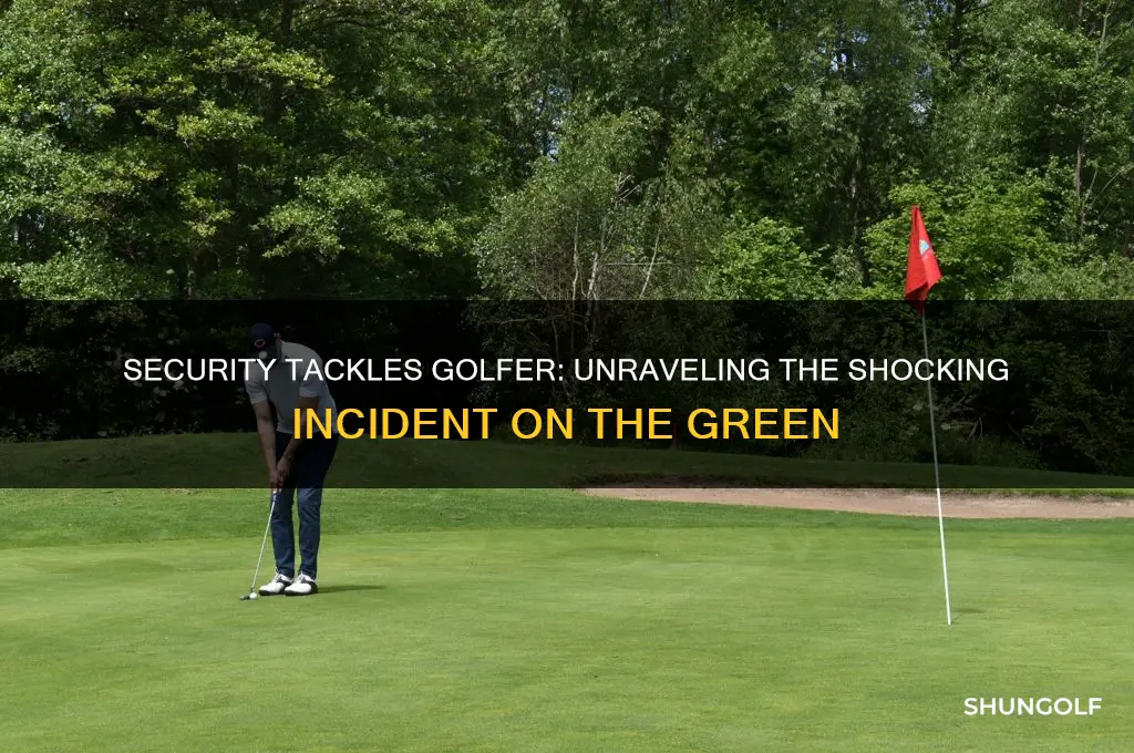 why did security tackle golfer