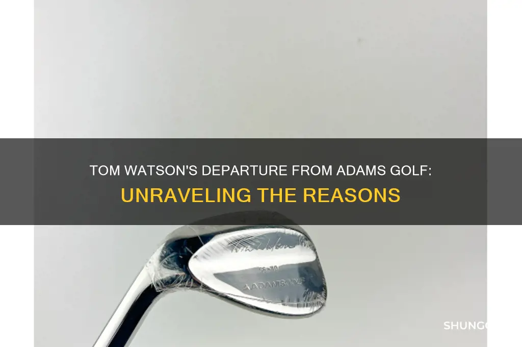 why did tom watson leave adams golf