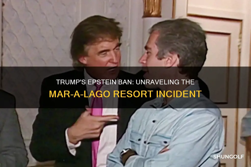 why did trump ban epstein from his golf club resort