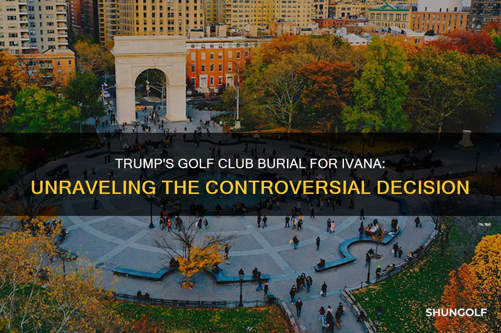 why did trump bury ivana at golf club