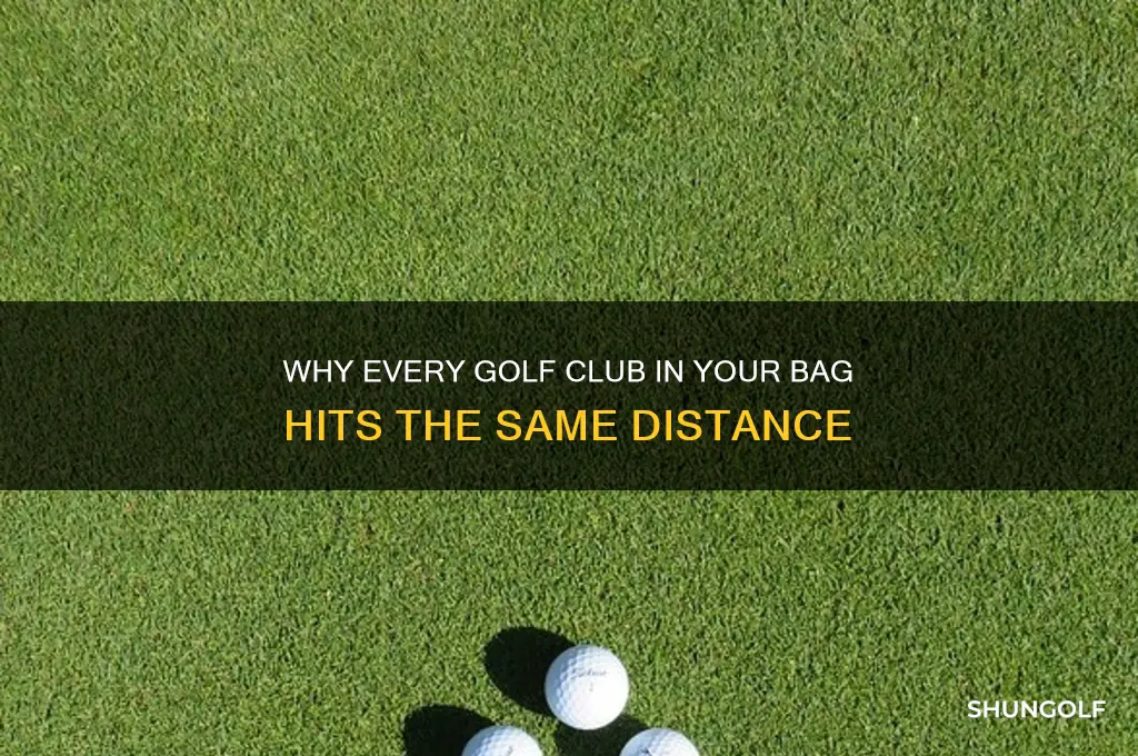 why do all my golf clubs go the same distance