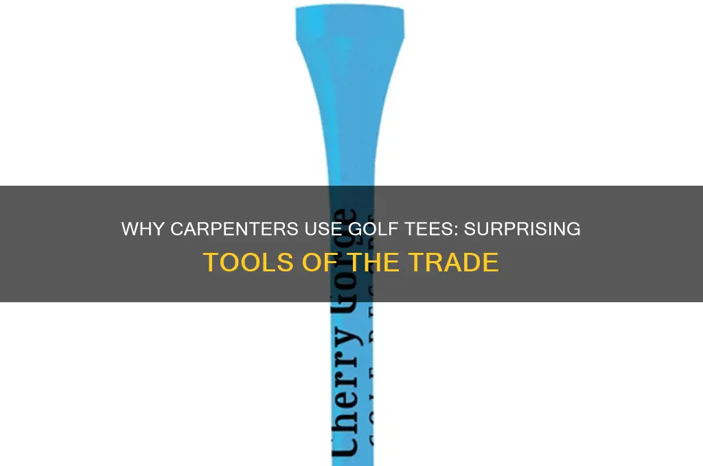 why do carpenters carry golf tees