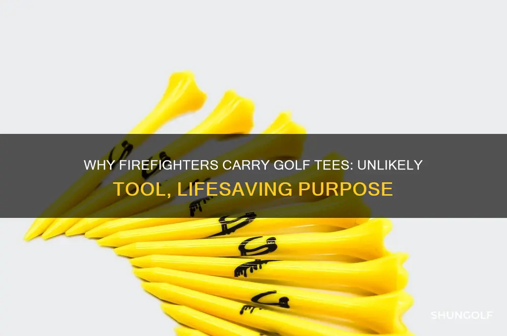 why do firefighters carry golf tees