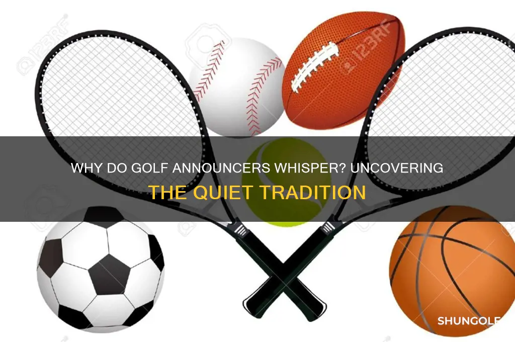 why do golf announcers whisper
