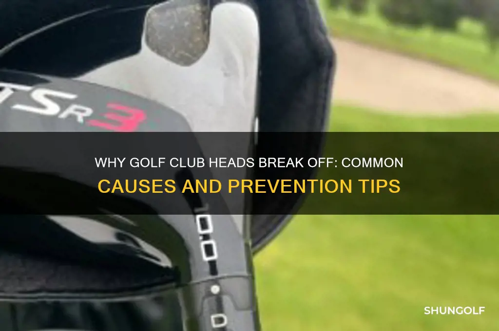 why do golf club heads break off